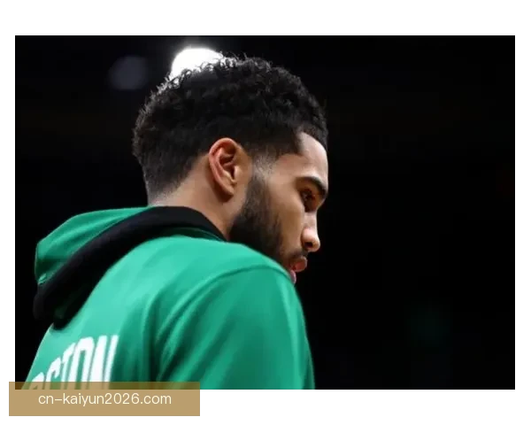 塔图姆坦言状态低迷提前复出命中率不足四成感到沮丧